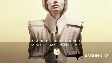 Хиты 2018 - Kadebostany - Mind If I Stay (Astero Remix)