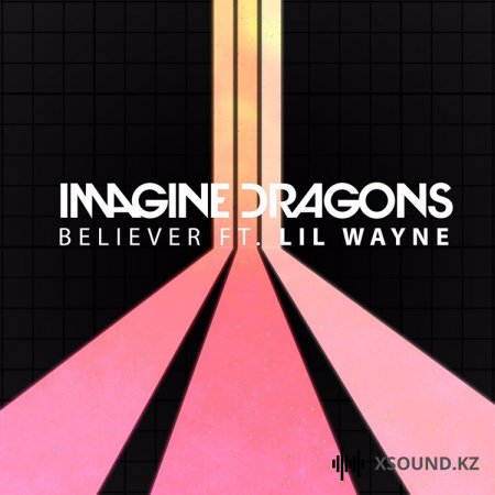 Imagine Dragons feat. Lil Wayne - Believer