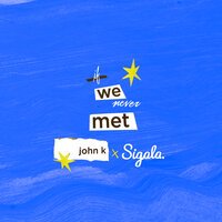 John K, Sigala - if we never met