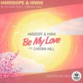 Harddope, Hiwhi feat. Chrisma Hall - Be My Love