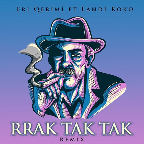 Eri Qerimi, Landi Roko, Albert Sula - RRAK TAK TAK (Remix)  (2021)
