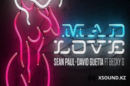 Sean Paul & David Guetta & Becky G - Mad Love (Музыкальные Новинки 2018)
