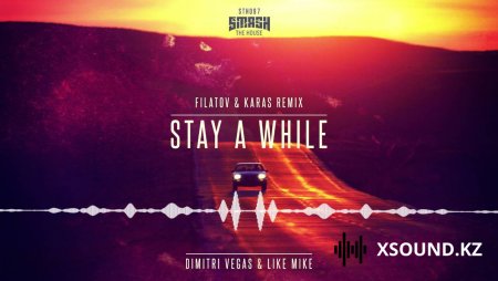 Kiss Fm - Filatov X Karas - Stay A While (Radio  Edit)