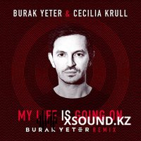 Burak Yeter, Cecilia Krull - My Life Is Going On (Burak Yeter Remix)