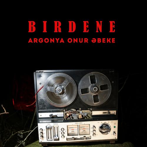 Argonya, ONuR, Әbeke - Birdene  (2020)