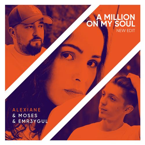 Moses, EMR3YGUL, Alexiane - A Million On My Soul (Remix)  (2020)