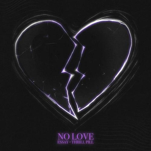 ESSAY, THRILL PILL - NO LOVE  (2021)