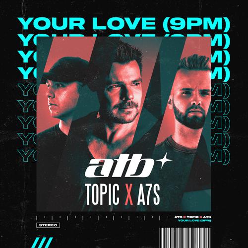 ATB, Topic, A7S - Your Love (9PM)  (2021)