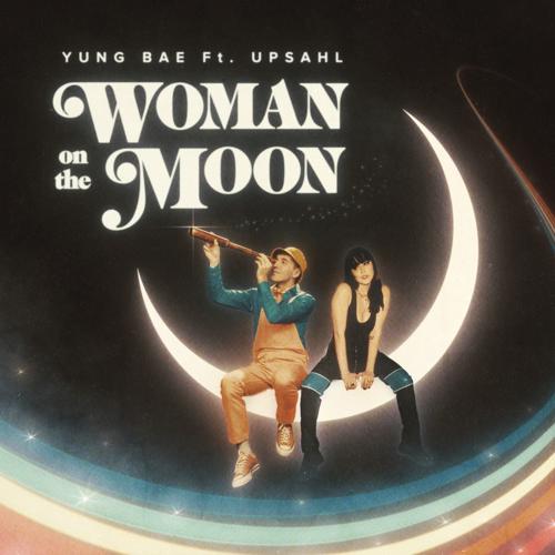 Yung Bae, UPSAHL - Woman On The Moon (feat. UPSAHL)  (2021)