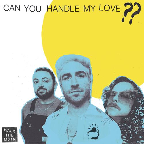 WALK THE MOON - Can You Handle My Love??  (2021)