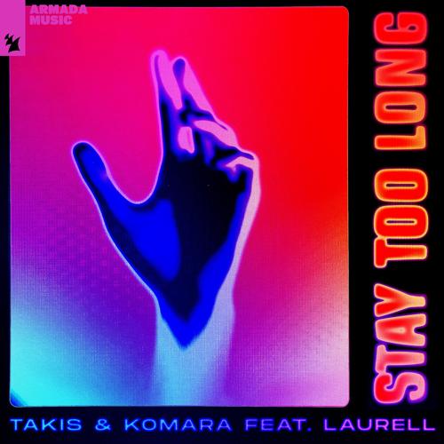 Takis, Komara, Laurell - Stay Too Long  (2021)