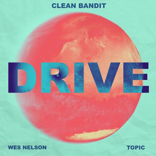 Clean Bandit, Topic, Wes Nelson - Drive (feat. Wes Nelson)  (2021)