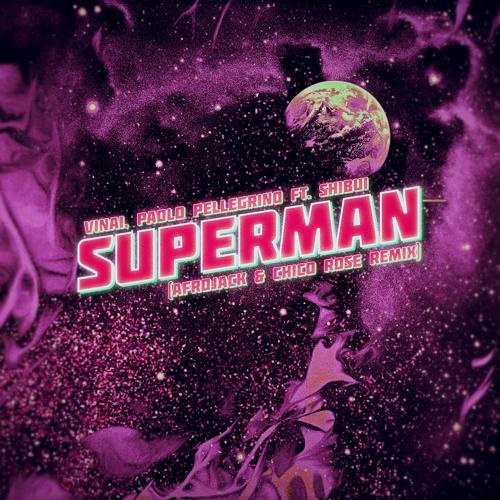 VINAI, Paolo Pellegrino, Shibui - Superman (Afrojack & Chico Rose Remix)  (2021)