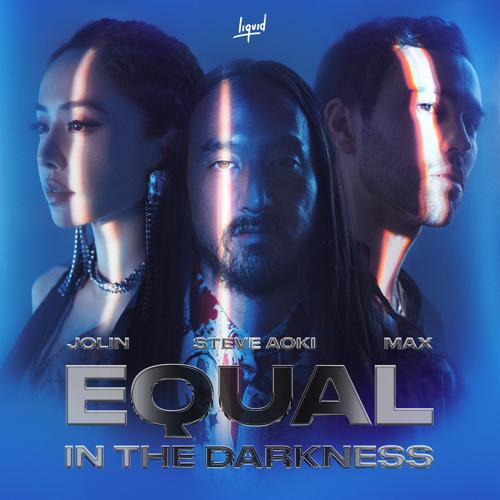 Steve Aoki, Jolin Tsai, MAX - Equal in the Darkness (Steve Aoki Character X Version)  (2021)