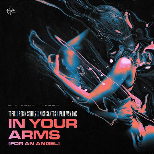 Topic, Robin Schulz, Nico Santos, Paul van Dyk - In Your Arms (For An Angel)  (2022)
