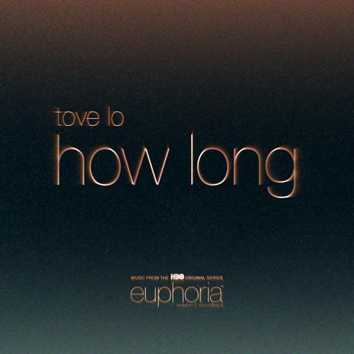 Tove Lo - How Long (From ”Euphoria” An HBO Original Series)  (2022)