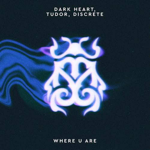 Dark Heart, TUDOR, Discrete - Where U Are  (2022)